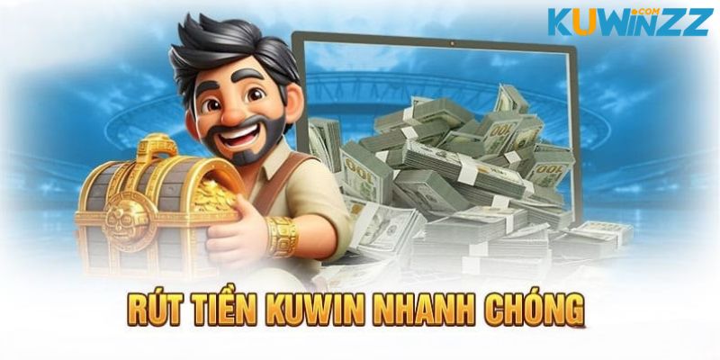 Rút tiền KUWIN nhanh chóng dễ dàng Rút tiền KUWIN nhanh chóng dễ dàng